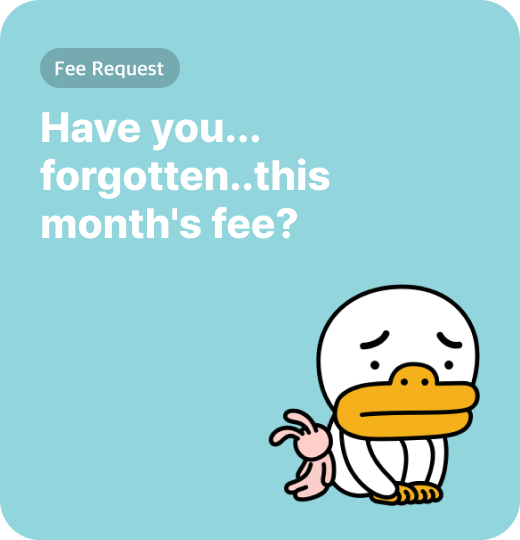 Have you... forgotten..this month's fee?